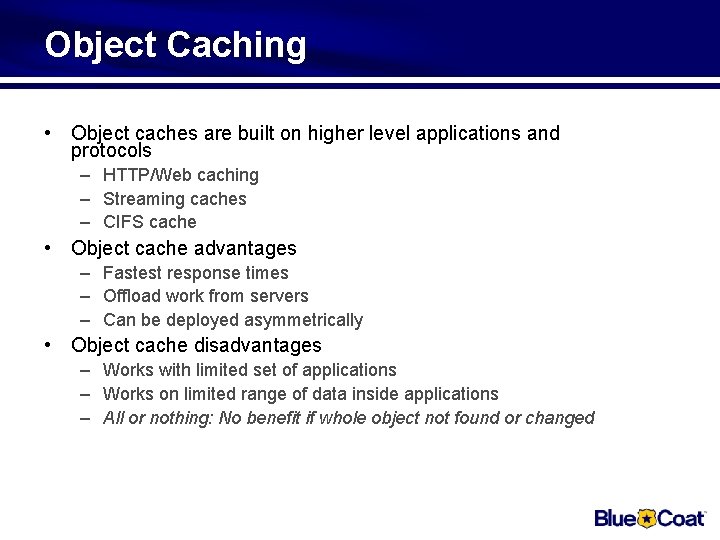 Object Caching • Object caches are built on higher level applications and protocols –