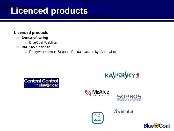 Licenced products q Licensed products q q Content filtering q Blue. Coat Webfilter ICAP