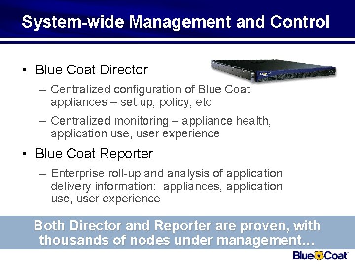 System-wide Management and Control • Blue Coat Director – Centralized configuration of Blue Coat