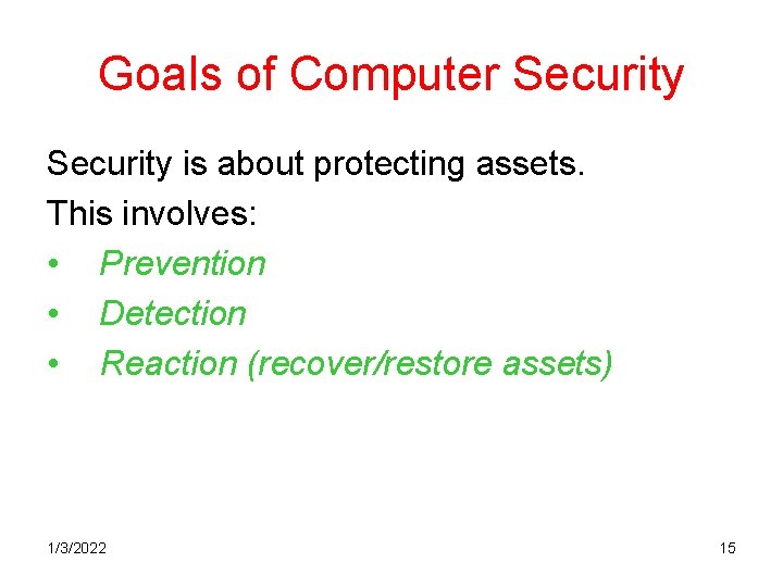 Goals of Computer Security is about protecting assets. This involves: • Prevention • Detection