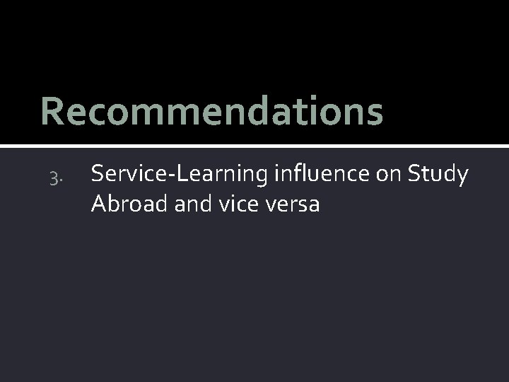 Recommendations 3. Service-Learning influence on Study Abroad and vice versa 