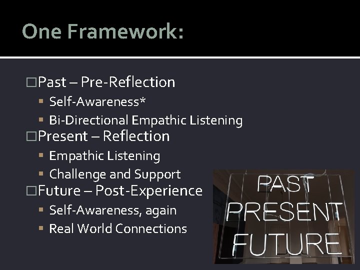 One Framework: �Past – Pre-Reflection Self-Awareness* Bi-Directional Empathic Listening �Present – Reflection Empathic Listening