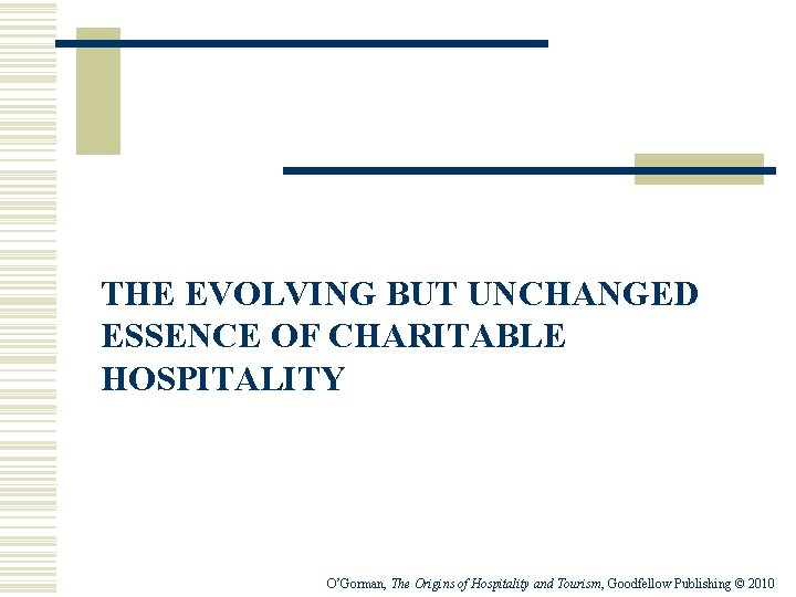 THE EVOLVING BUT UNCHANGED ESSENCE OF CHARITABLE HOSPITALITY O’Gorman, The Origins of Hospitality and