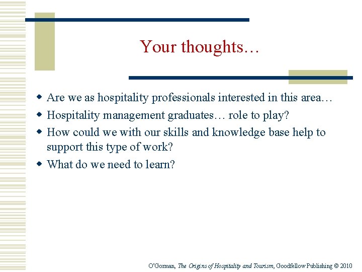 Your thoughts… w Are we as hospitality professionals interested in this area… w Hospitality