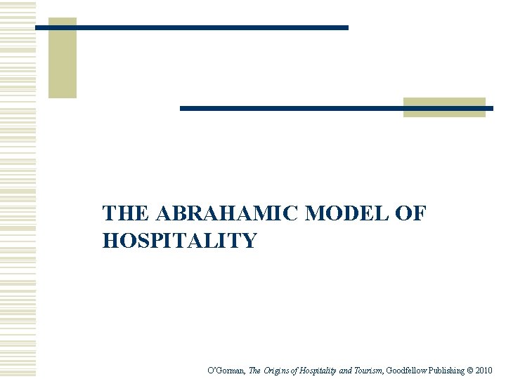 THE ABRAHAMIC MODEL OF HOSPITALITY O’Gorman, The Origins of Hospitality and Tourism, Goodfellow Publishing