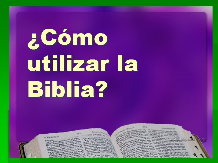¿Cómo utilizar la Biblia? 