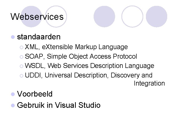 Webservices l standaarden ¡ XML, e. Xtensible Markup Language ¡ SOAP, Simple Object Access