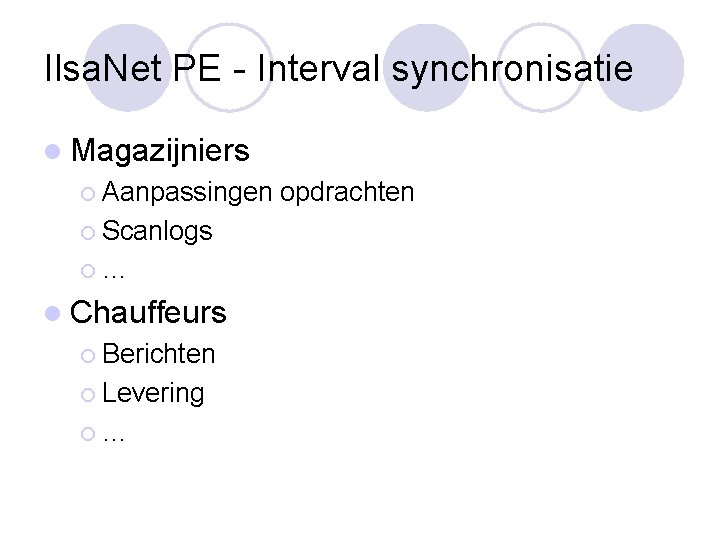 Ilsa. Net PE - Interval synchronisatie l Magazijniers ¡ Aanpassingen ¡ Scanlogs ¡… l