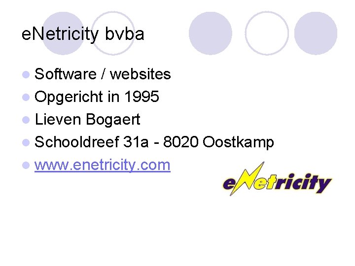 e. Netricity bvba l Software / websites l Opgericht in 1995 l Lieven Bogaert