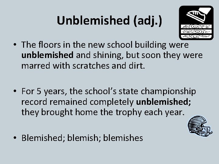 Unblemished (adj. ) • The floors in the new school building were unblemished and