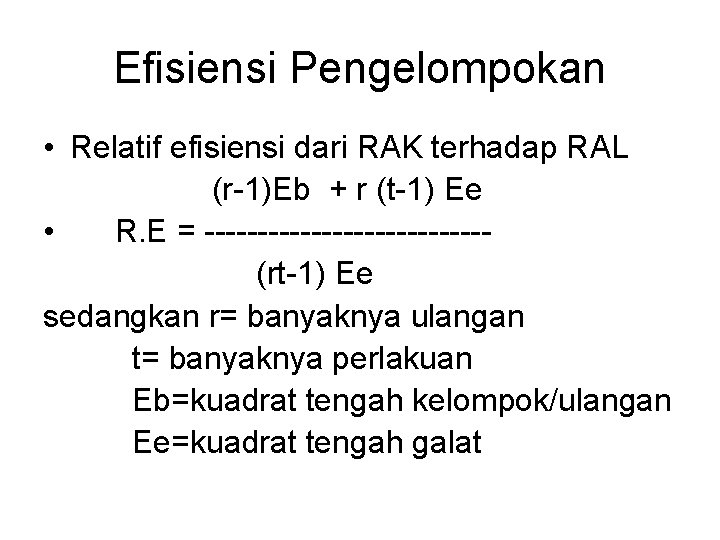 Efisiensi Pengelompokan • Relatif efisiensi dari RAK terhadap RAL (r-1)Eb + r (t-1) Ee