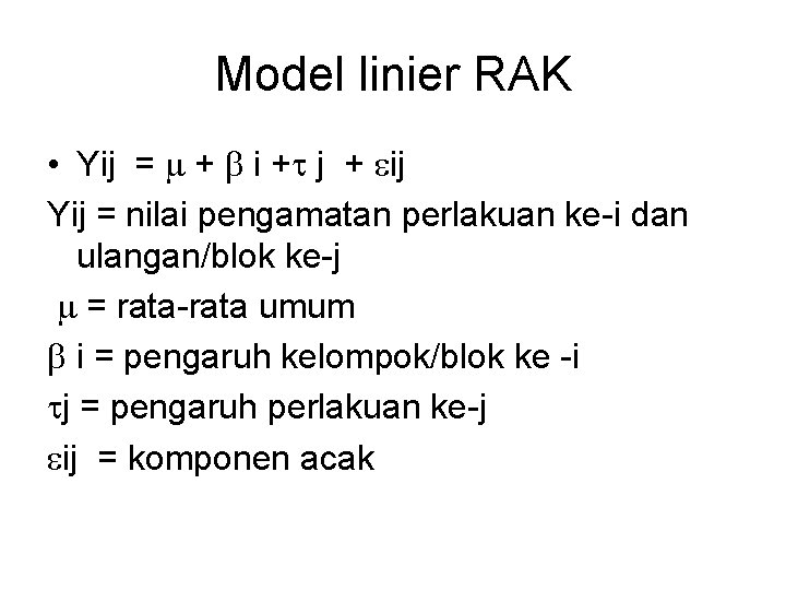 Model linier RAK • Yij = + i + j + ij Yij =