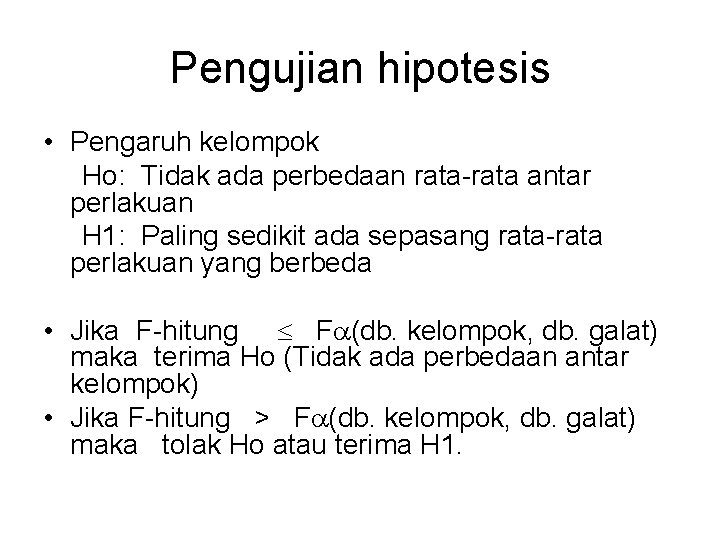 Pengujian hipotesis • Pengaruh kelompok Ho: Tidak ada perbedaan rata-rata antar perlakuan H 1: