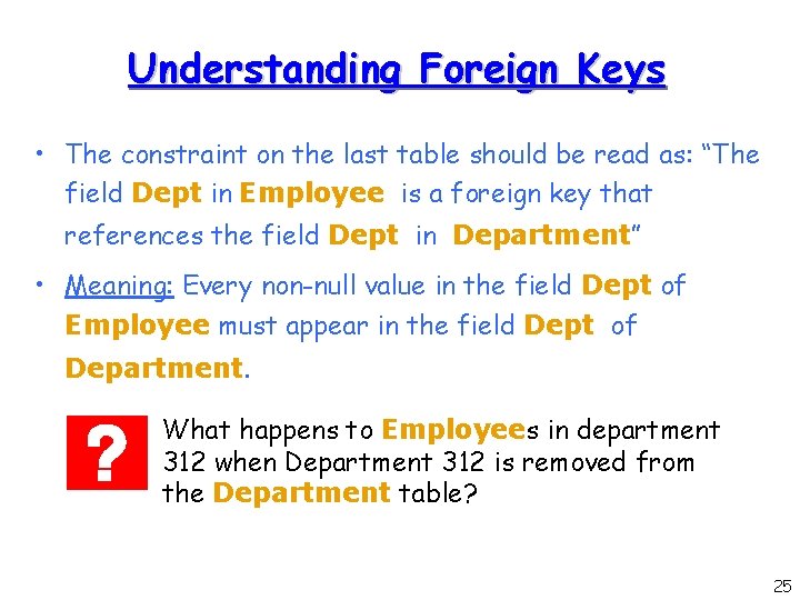 Understanding Foreign Keys • The constraint on the last table should be read as: Understanding Foreign Keys • The constraint on the last table should be read as: