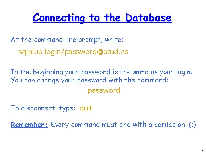 Connecting to the Database At the command line prompt, write: sqlplus login/password@stud. cs In Connecting to the Database At the command line prompt, write: sqlplus login/password@stud. cs In