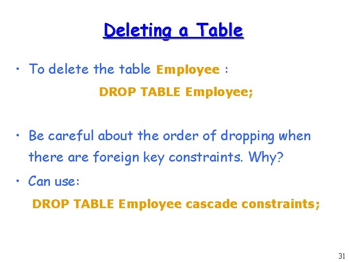 Deleting a Table • To delete the table Employee : DROP TABLE Employee; • Deleting a Table • To delete the table Employee : DROP TABLE Employee; •