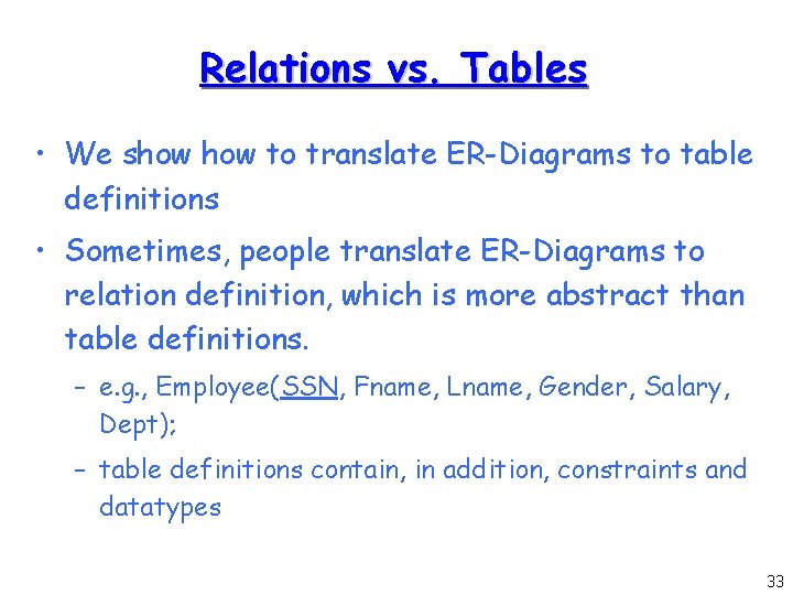 Relations vs. Tables • We show to translate ER-Diagrams to table definitions • Sometimes, Relations vs. Tables • We show to translate ER-Diagrams to table definitions • Sometimes,
