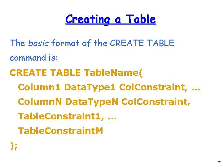 Creating a Table The basic format of the CREATE TABLE command is: CREATE TABLE Creating a Table The basic format of the CREATE TABLE command is: CREATE TABLE
