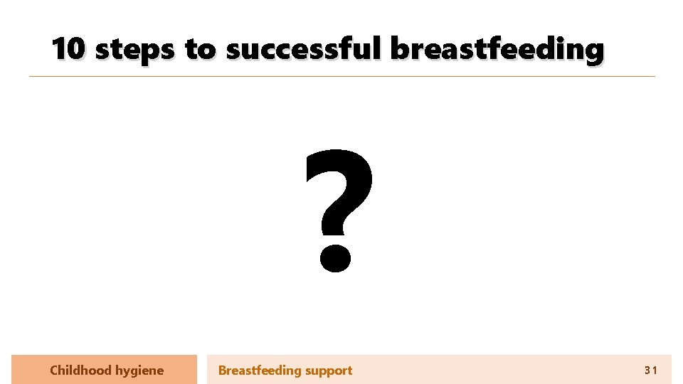 10 steps to successful breastfeeding ? Childhood hygiene Breastfeeding support 31 