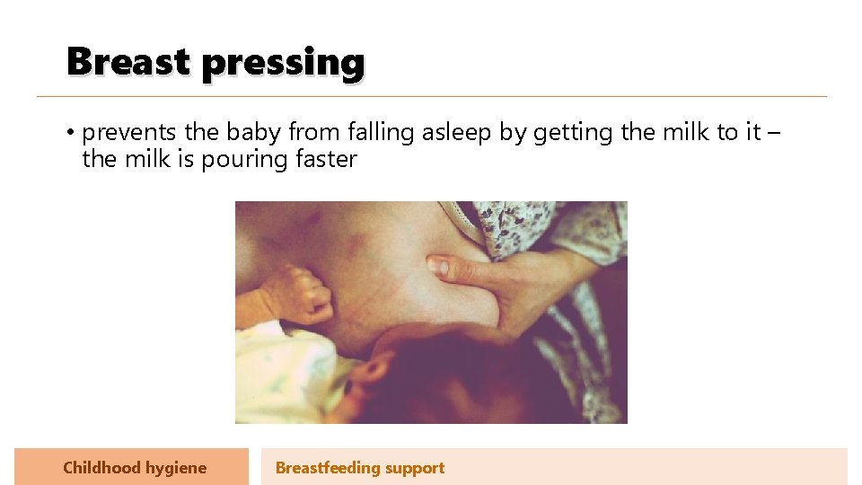 Breast pressing • prevents the baby from falling asleep by getting the milk to