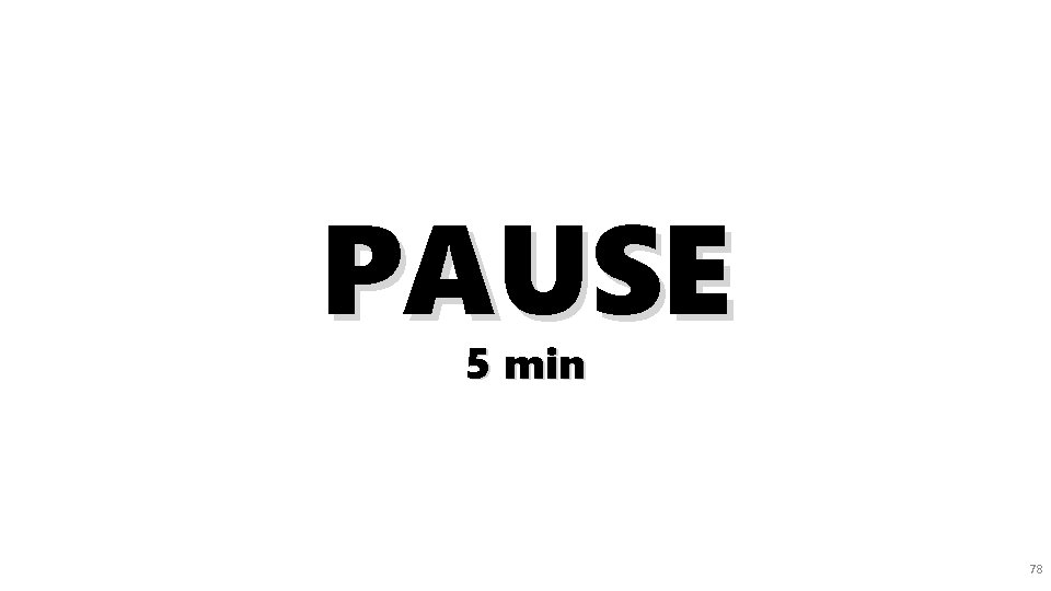 PAUSE 5 min 78 