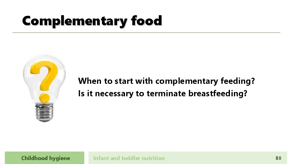 Complementary food When to start with complementary feeding? Is it necessary to terminate breastfeeding?
