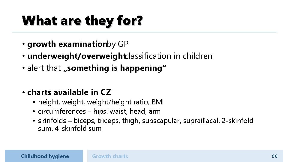 What are they for? • growth examinationby GP • underweight/overweightclassification in children • alert