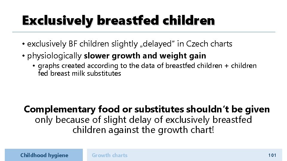 Exclusively breastfed children • exclusively BF children slightly „delayed“ in Czech charts • physiologically