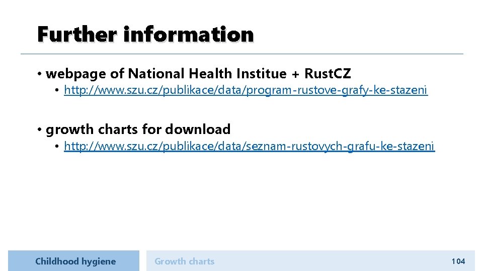 Further information • webpage of National Health Institue + Rust. CZ • http: //www.
