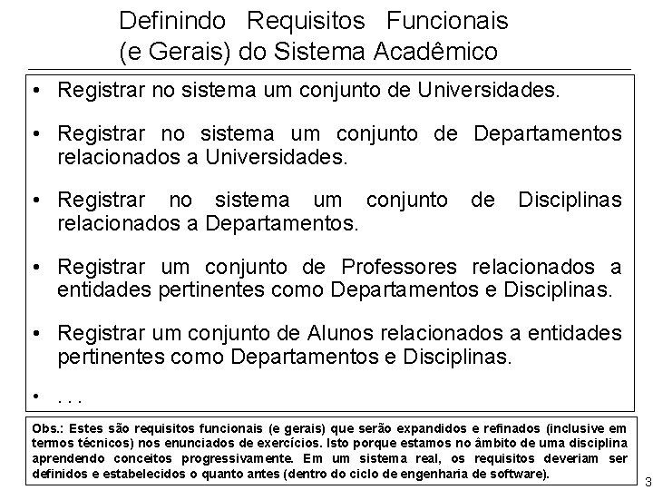 Definindo Requisitos Funcionais (e Gerais) do Sistema Acadêmico • Registrar no sistema um conjunto