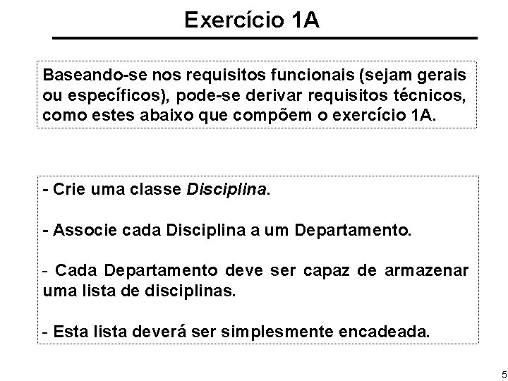 Exercício 1 A Baseando-se nos requisitos funcionais (sejam gerais ou específicos), pode-se derivar requisitos