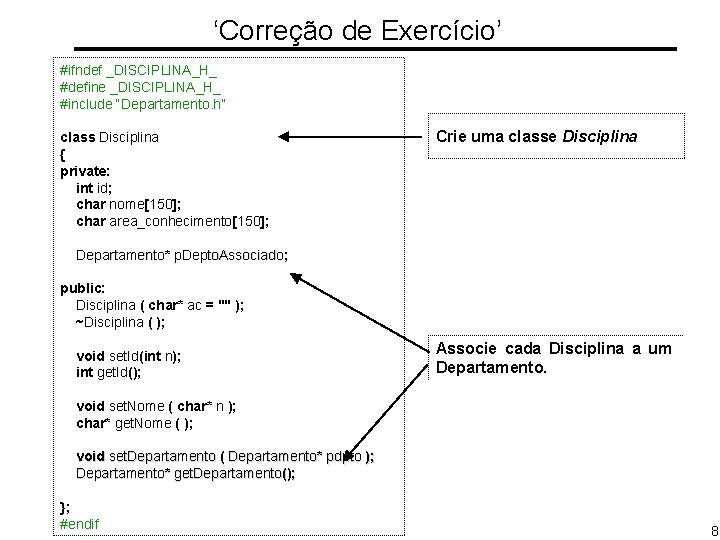 ‘Correção de Exercício’ #ifndef _DISCIPLINA_H_ #define _DISCIPLINA_H_ #include “Departamento. h” class Disciplina { private: