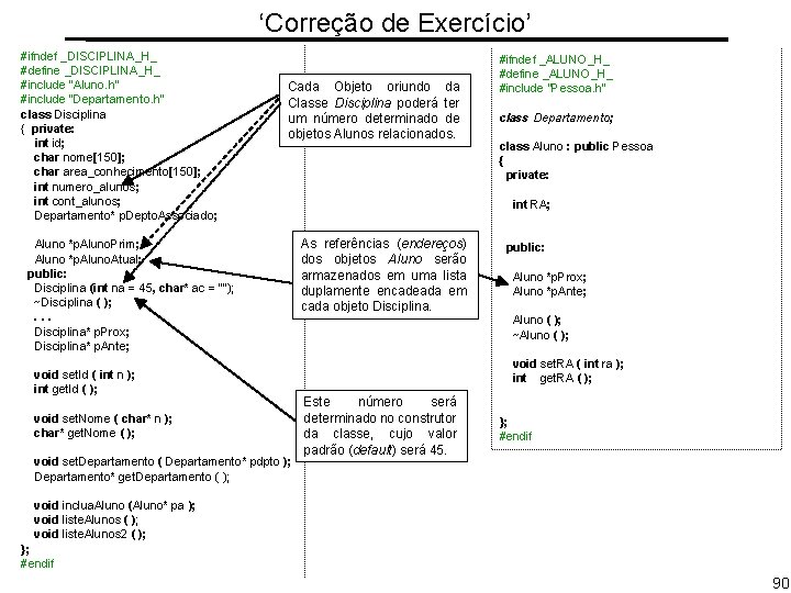 ‘Correção de Exercício’ #ifndef _DISCIPLINA_H_ #define _DISCIPLINA_H_ #include "Aluno. h“ #include “Departamento. h” class