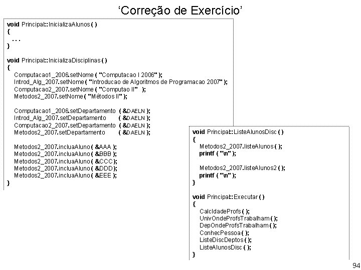 ‘Correção de Exercício’ void Principal: : Inicializa. Alunos ( ) {. . . }