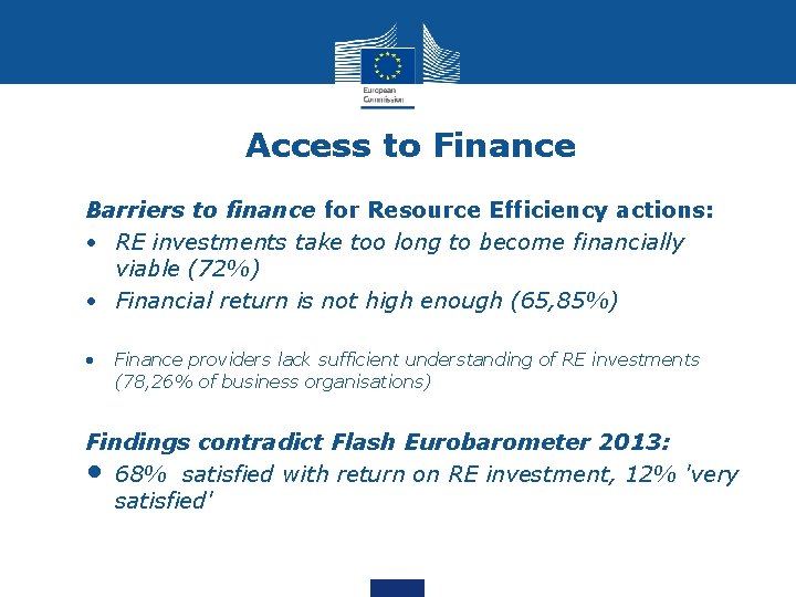 Access to Finance Barriers to finance for Resource Efficiency actions: • RE investments take