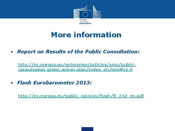 More information • Report on Results of the Public Consultation: http: //ec. europa. eu/enterprise/policies/sme/publicconsultation-green-action-plan/index_en.