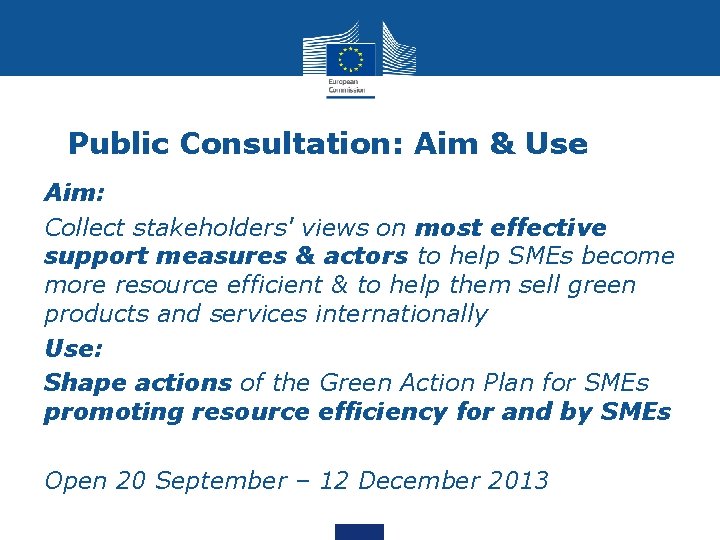 Public Consultation: Aim & Use Aim: Collect stakeholders' views on most effective support measures