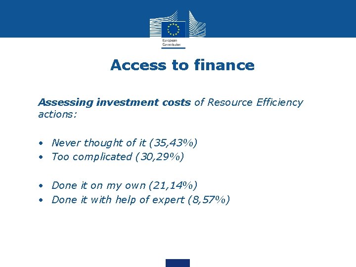 Access to finance Assessing investment costs of Resource Efficiency actions: • Never thought of