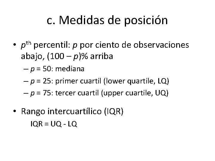 c. Medidas de posición • pth percentil: p por ciento de observaciones abajo, (100