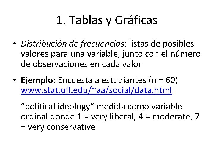 1. Tablas y Gráficas • Distribución de frecuencias: listas de posibles valores para una