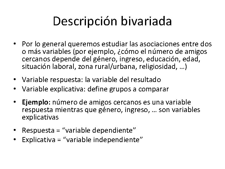 Descripción bivariada • Por lo general queremos estudiar las asociaciones entre dos o más
