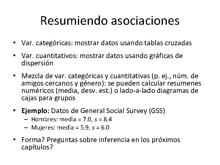 Resumiendo asociaciones • Var. categóricas: mostrar datos usando tablas cruzadas • Var. cuantitativos: mostrar