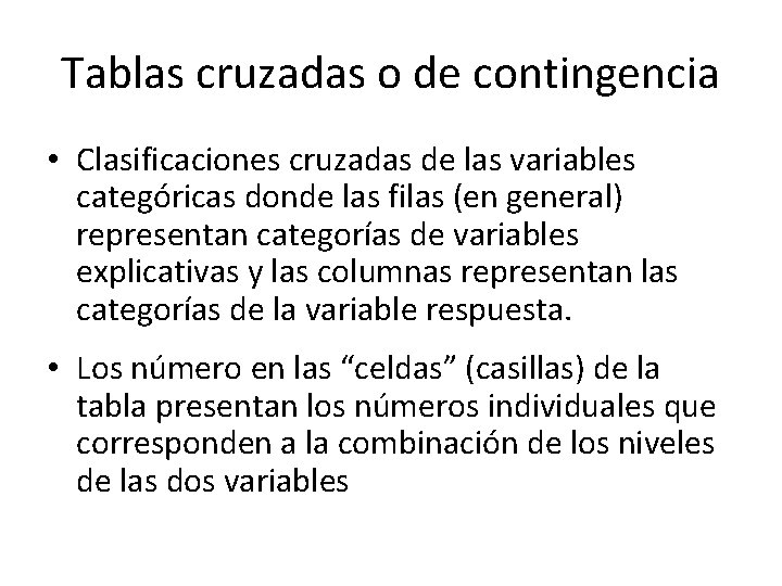 Tablas cruzadas o de contingencia • Clasificaciones cruzadas de las variables categóricas donde las