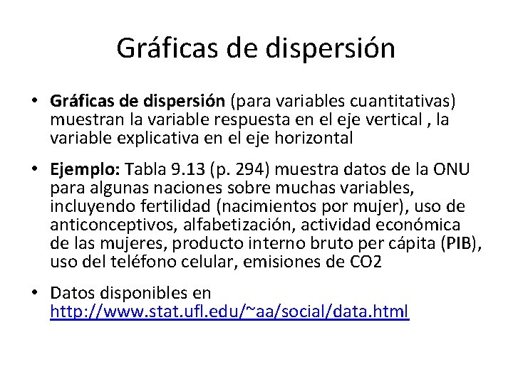 Gráficas de dispersión • Gráficas de dispersión (para variables cuantitativas) muestran la variable respuesta
