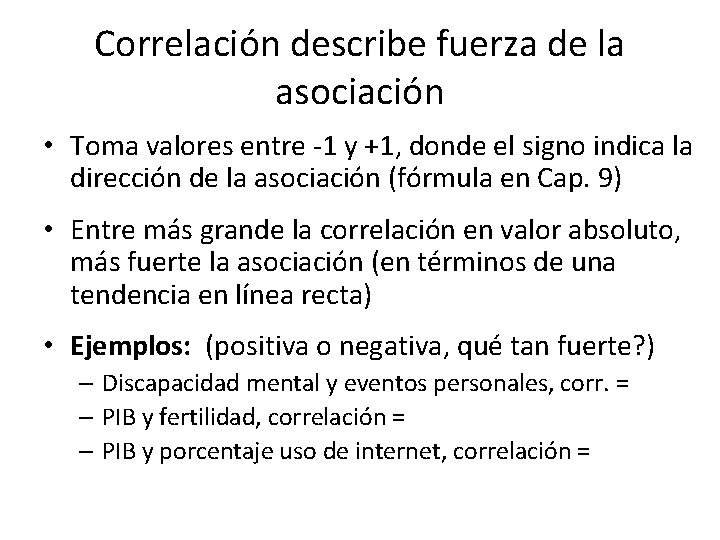 Correlación describe fuerza de la asociación • Toma valores entre -1 y +1, donde