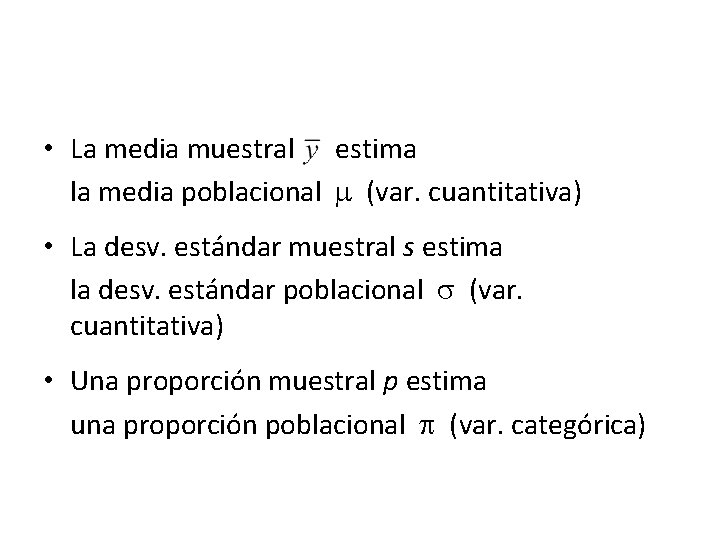  • La media muestral estima la media poblacional (var. cuantitativa) • La desv.