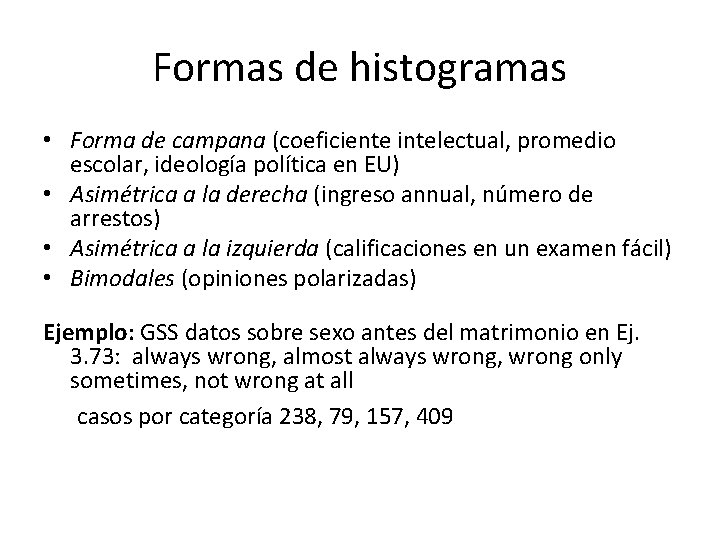 Formas de histogramas • Forma de campana (coeficiente intelectual, promedio escolar, ideología política en
