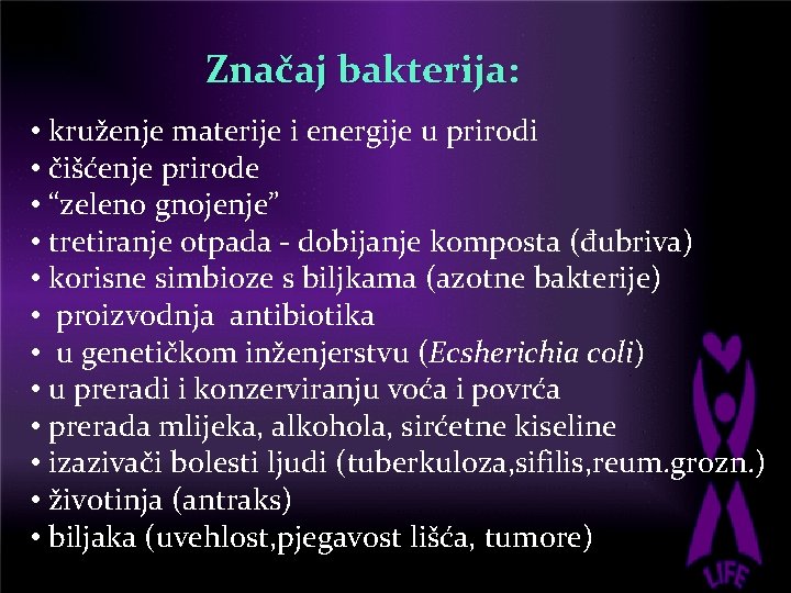 Značaj bakterija: • kruženje materije i energije u prirodi • čišćenje prirode • “zeleno