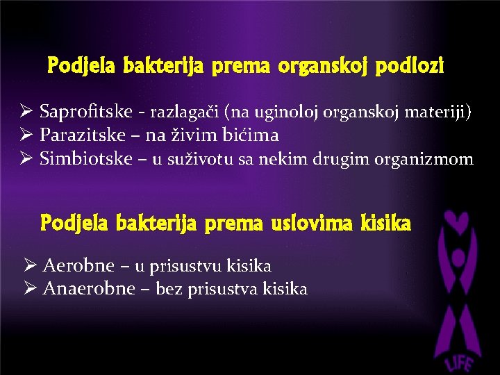 Podjela bakterija prema organskoj podlozi Ø Saprofitske - razlagači (na uginoloj organskoj materiji) Ø