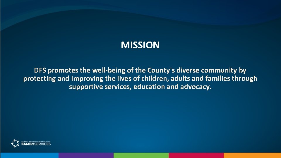 MISSION DFS promotes the well-being of the County's diverse community by protecting and improving